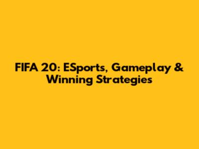 FIFA 20: ESports, Gameplay & Winning Strategies