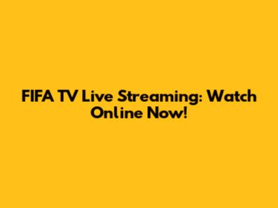 FIFA TV Live Streaming: Watch Online Now!