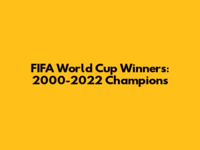 FIFA World Cup Winners: 2000-2022 Champions