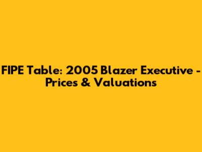FIPE Table: 2005 Blazer Executive - Prices & Valuations