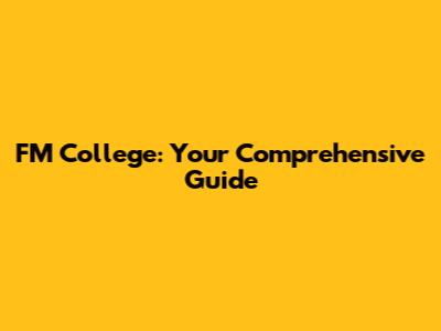 FM College: Your Comprehensive Guide