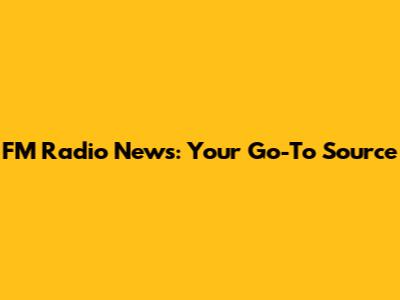 FM Radio News: Your Go-To Source