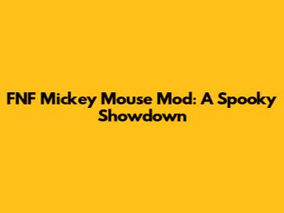 FNF Mickey Mouse Mod: A Spooky Showdown