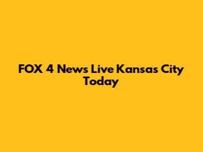 FOX 4 News Live Kansas City Today