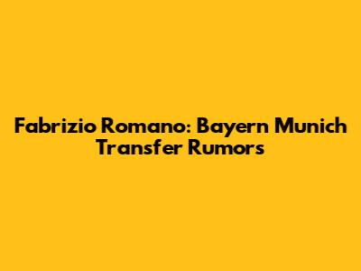 Fabrizio Romano: Bayern Munich Transfer Rumors