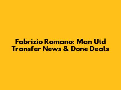 Fabrizio Romano: Man Utd Transfer News & Done Deals