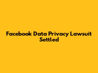 Facebook Data Privacy Lawsuit Settled