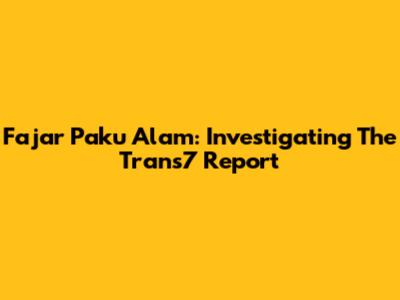 Fajar Paku Alam: Investigating The Trans7 Report