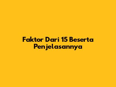 Faktor Dari 15 Beserta Penjelasannya