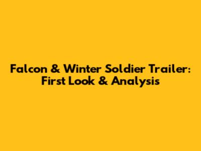 Falcon & Winter Soldier Trailer: First Look & Analysis