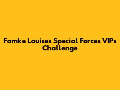 Famke Louise's Special Forces VIPs Challenge