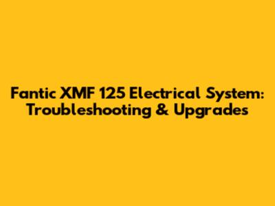 Fantic XMF 125 Electrical System: Troubleshooting & Upgrades