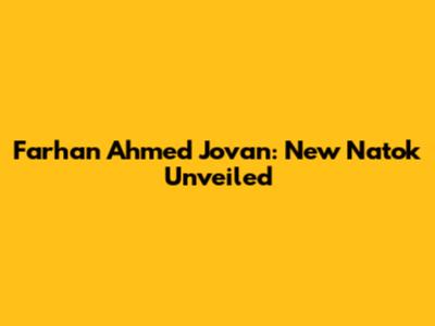 Farhan Ahmed Jovan: New Natok Unveiled