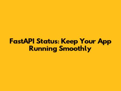FastAPI Status: Keep Your App Running Smoothly