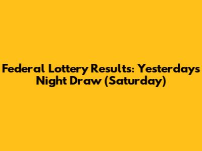 Federal Lottery Results: Yesterday's Night Draw (Saturday)