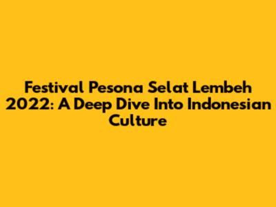Festival Pesona Selat Lembeh 2022: A Deep Dive Into Indonesian Culture