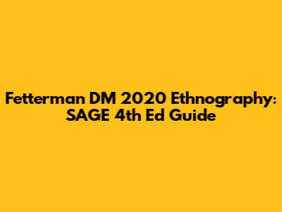 Fetterman DM 2020 Ethnography: SAGE 4th Ed Guide