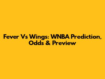 Fever Vs Wings: WNBA Prediction, Odds & Preview