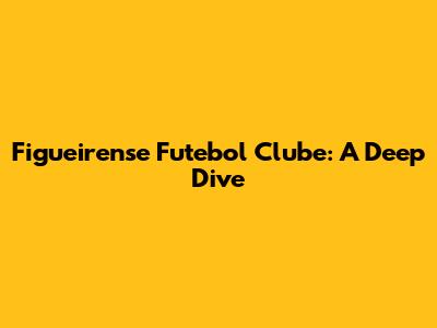 Figueirense Futebol Clube: A Deep Dive