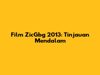 Film ZicGbg 2013: Tinjauan Mendalam