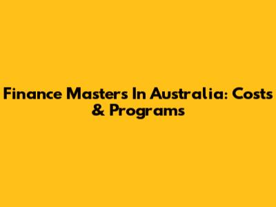 Finance Masters In Australia: Costs & Programs