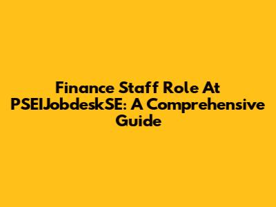 Finance Staff Role At PSEIJobdeskSE: A Comprehensive Guide