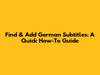 Find & Add German Subtitles: A Quick How-To Guide