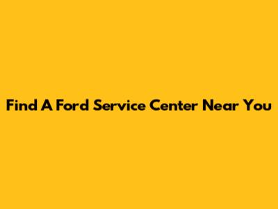 Find A Ford Service Center Near You