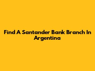 Find A Santander Bank Branch In Argentina