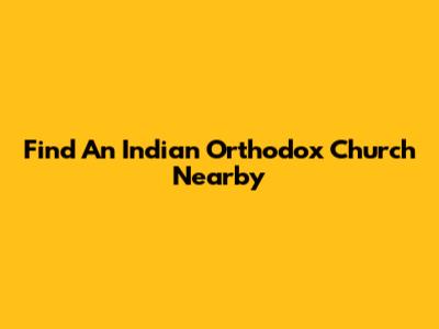 Find An Indian Orthodox Church Nearby