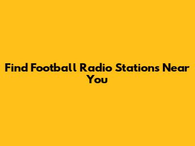 Find Football Radio Stations Near You