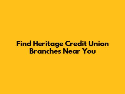 Find Heritage Credit Union Branches Near You
