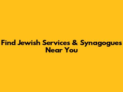 Find Jewish Services & Synagogues Near You