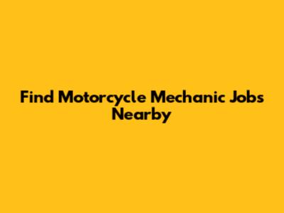 Find Motorcycle Mechanic Jobs Nearby