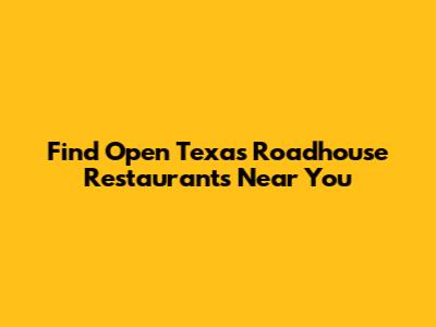 Find Open Texas Roadhouse Restaurants Near You