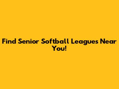 Find Senior Softball Leagues Near You!