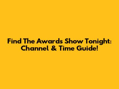 Find The Awards Show Tonight: Channel & Time Guide!