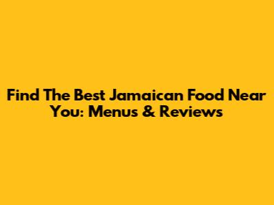Find The Best Jamaican Food Near You: Menus & Reviews