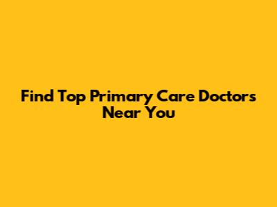 Find Top Primary Care Doctors Near You