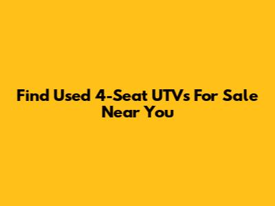 Find Used 4-Seat UTVs For Sale Near You