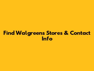 Find Walgreens Stores & Contact Info