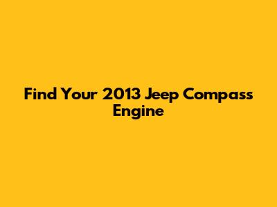 Find Your 2013 Jeep Compass Engine