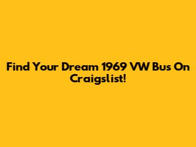 Find Your Dream 1969 VW Bus On Craigslist!