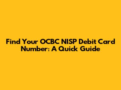 Find Your OCBC NISP Debit Card Number: A Quick Guide