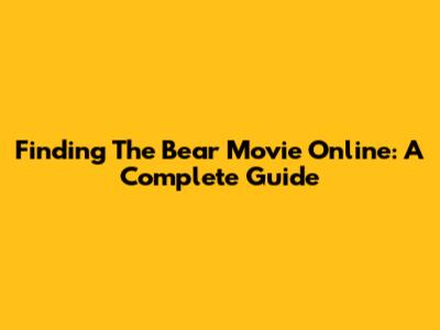 Finding 'The Bear' Movie Online: A Complete Guide