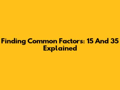 Finding Common Factors: 15 And 35 Explained