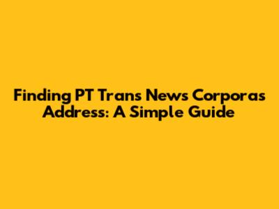 Finding PT Trans News Corpora's Address: A Simple Guide