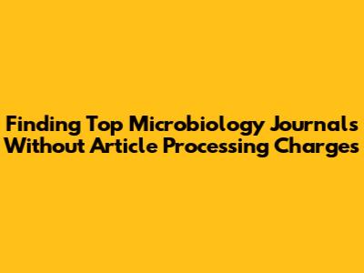 Finding Top Microbiology Journals Without Article Processing Charges