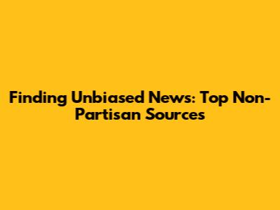 Finding Unbiased News: Top Non-Partisan Sources