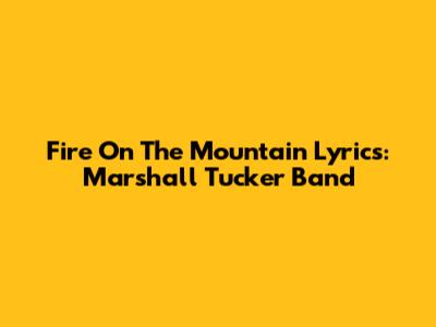 Fire On The Mountain Lyrics: Marshall Tucker Band